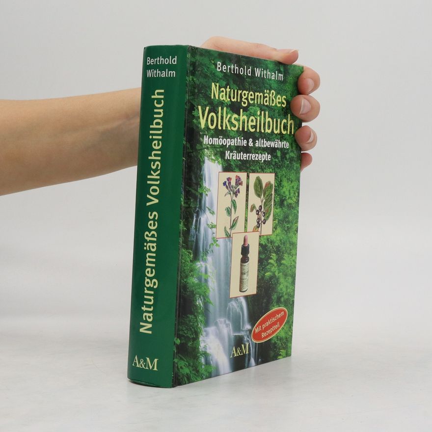 Berthold Withalm Naturgemäßes Volksheilbuch. Homöopathie & altbewerte Kräuterrezepte