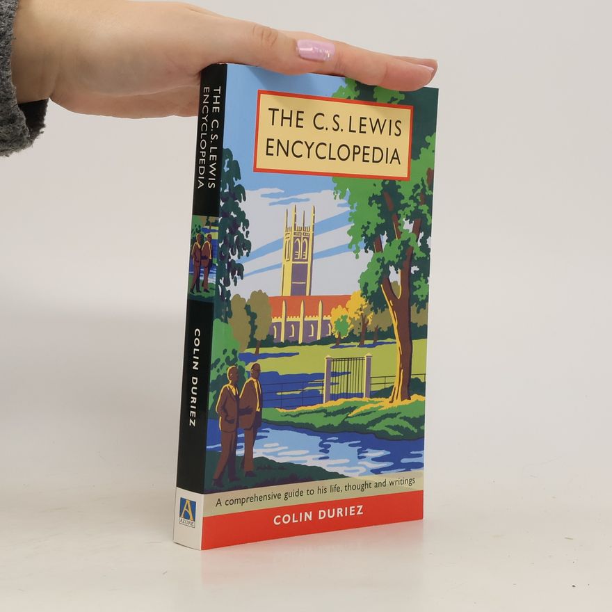 Colin Duriez The C.S.Lewis Encyclopedia. A Comprehensive Guide to His Life, Thought and Writings