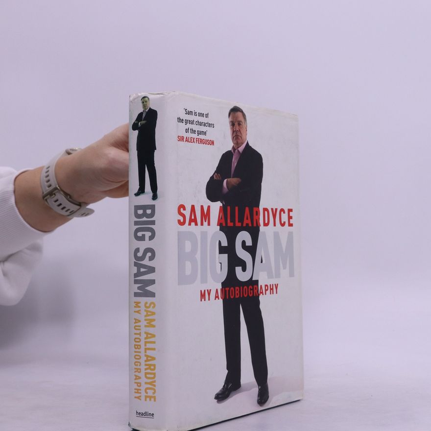 Sam Allardyce Big Sam. My Autobiography