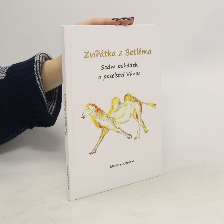 Martina Dobešová Zvířátka z Betléma - Sedm pohádek o poselství Vánoc