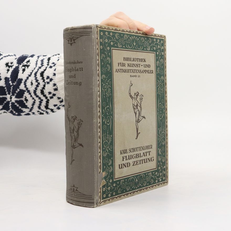Karl Schottenloher Flugblatt und Zeitung. Bibliothek für Kunst-und Antiquitatensammler Band 21