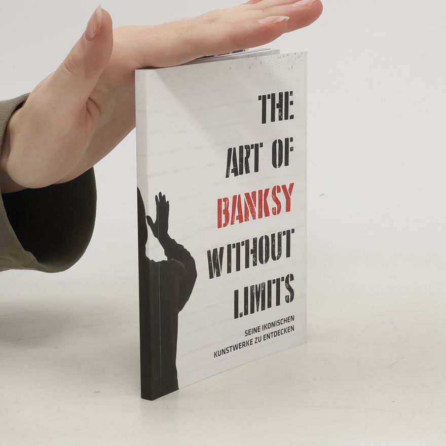 Auteurscollectief The Art of Banksy Without Limits