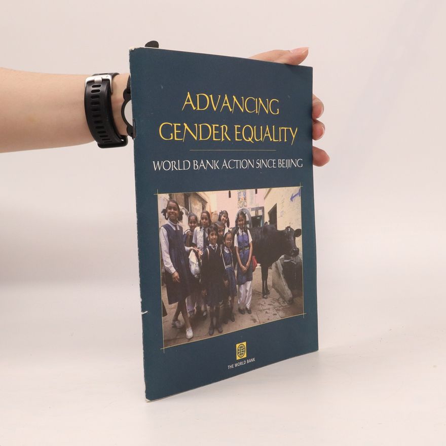 Collectif d'auteurs Advancing Gender Equality. World Bank Action since Beijing