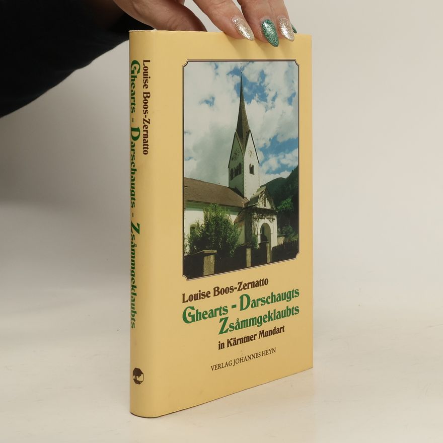 Louise Boos-Zernatto Ghearts - Darschaugts - Zsammgeklaubts in Kärtner Mundart