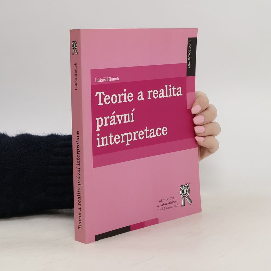 Lukáš Hlouch Teorie a realita právní interpretace