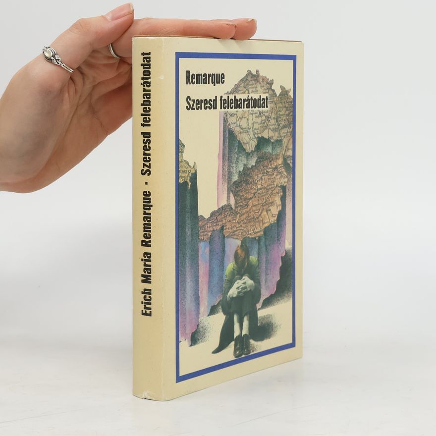 Erich Maria Remarque Szeresd felebarátodat