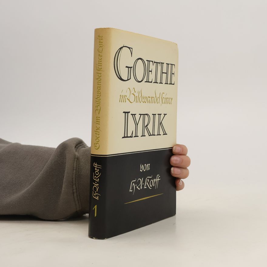 Hermann August Korff Goethe im Bildwandel seiner Lyrik