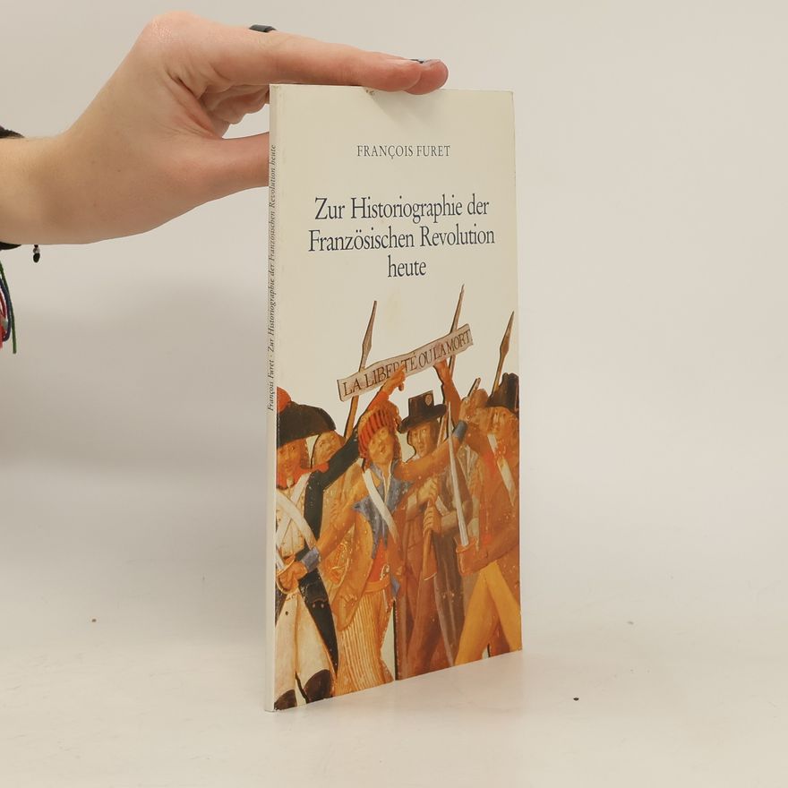 François Furet Zur Historiographie der Französischen Revolution heute