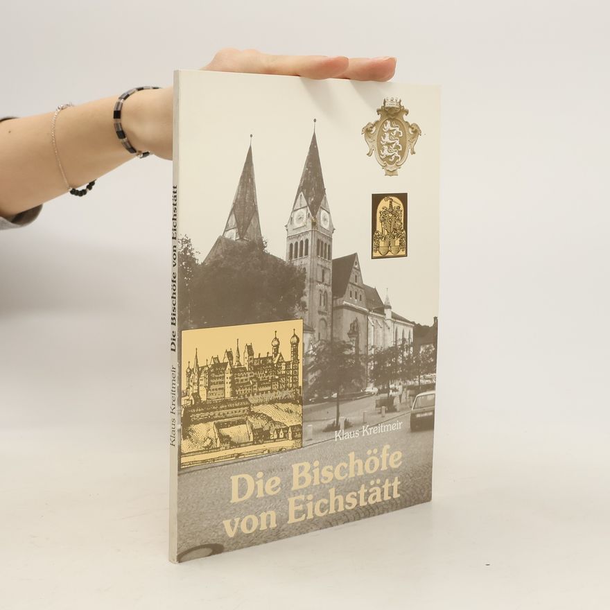 Klaus Kreitmeir Die Bischöfe von Eichstätt