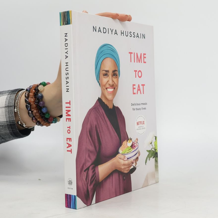 Nadiya Hussain Time to Eat: Delicious Meals for Busy Lives: A Cookbook