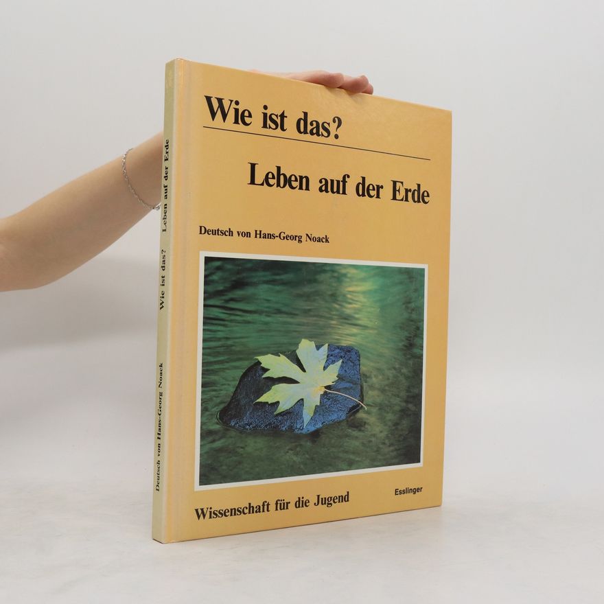 Hans-Georg Noack Wie ist das? Leben auf der Erde. Wissenschaft für die Jugend