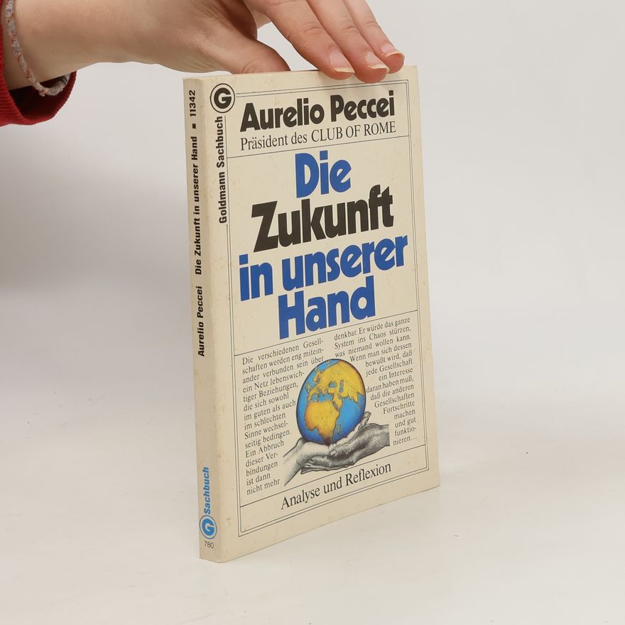 Aurelio Peccei Die Zukunft in unserer Hand
