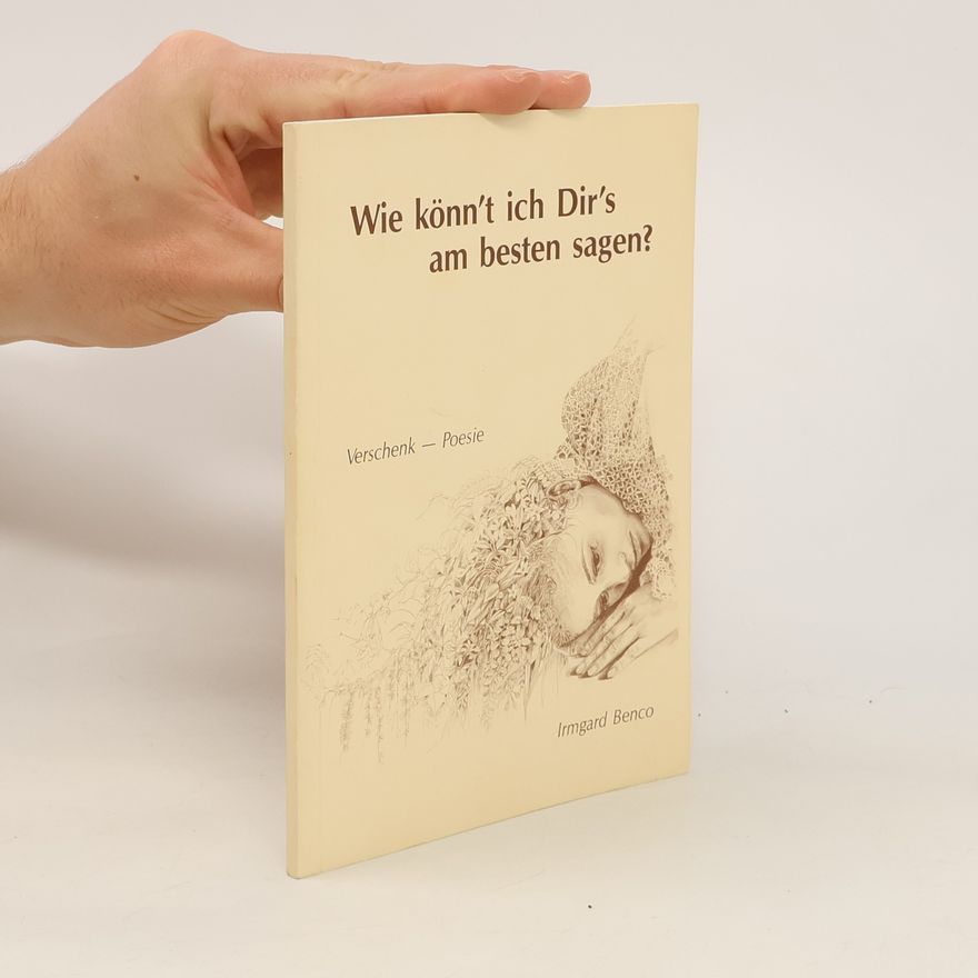 Irmgard Benco Wie könn't ich Dir's am besten sagen?