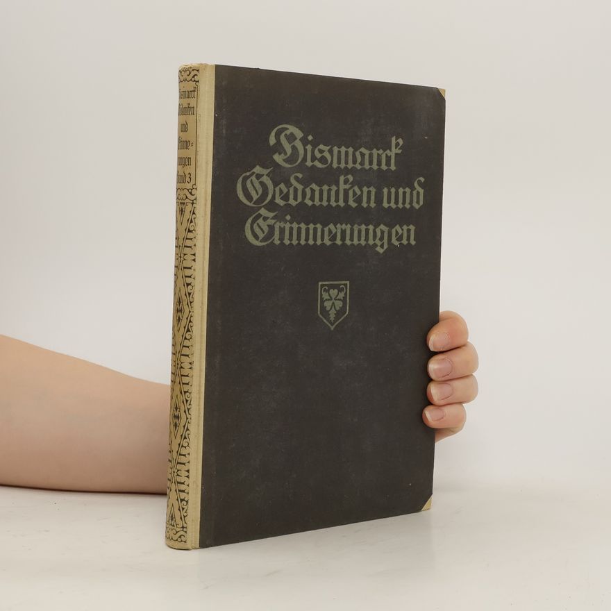 Otto von Bismarck Bismarck Gedanken und Erinnerungen. Band 3