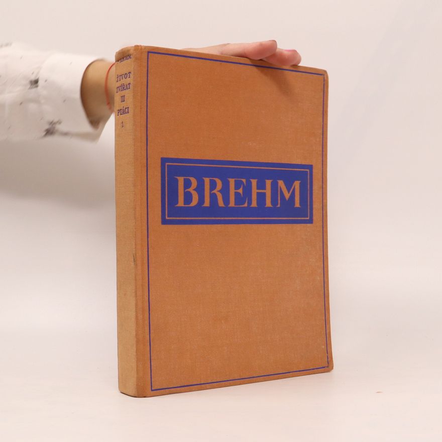 Alfred Edmund Brehm Brehmův život zvírat, díl III. - Ptáci 1