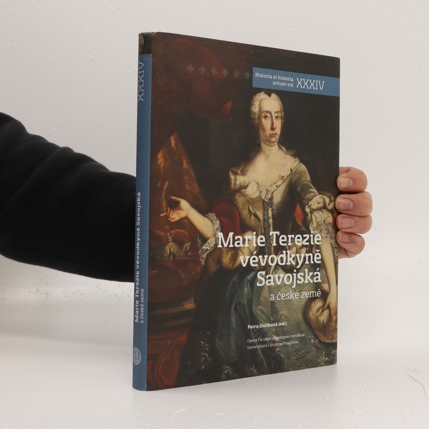 Petra Oulíková Marie Terezie - vévodkyně Savojská a české země