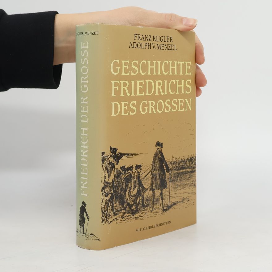 Franz Theodor Kugler Geschichte Friedrichs des Grossen