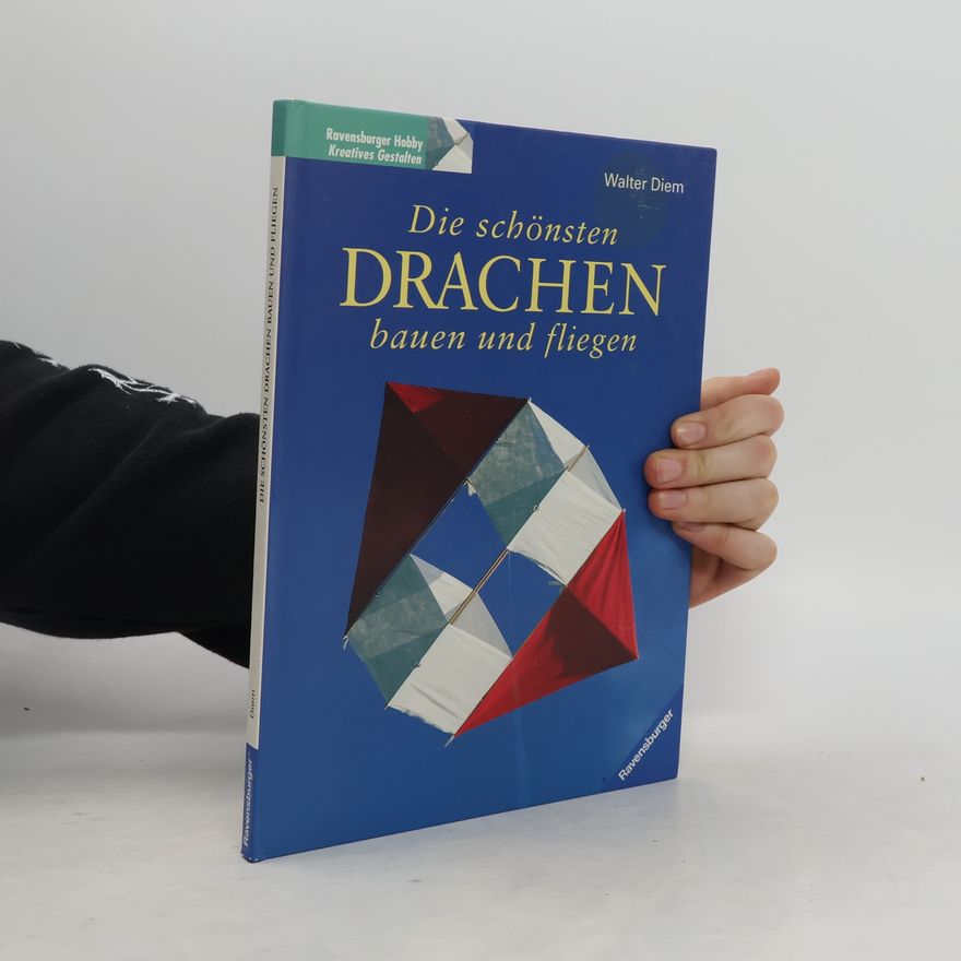 Walter Diem Die schönsten Drachen bauen und fliegen