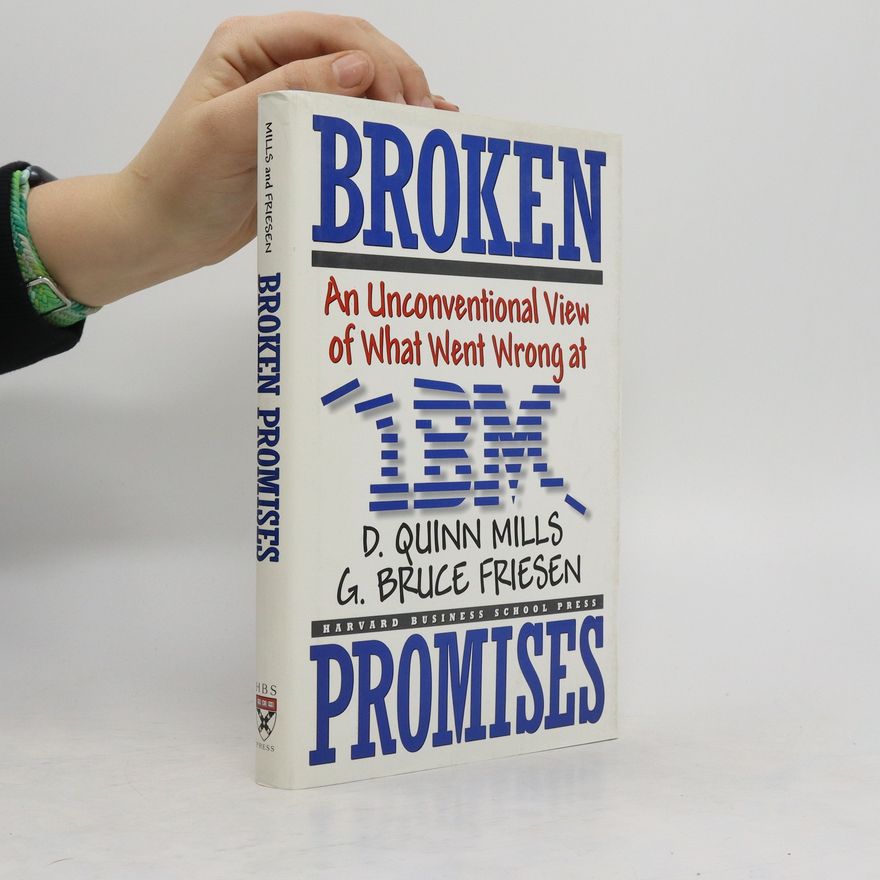 Daniel Quinn Mills Broken Promises: Why Good Leaders Make Bad Decisions and How to Keep It from Happeining to You