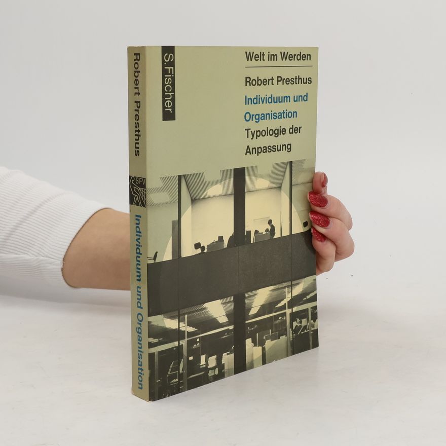 Robert Presthus Individuum und Organisation. Typologie der Anpassung