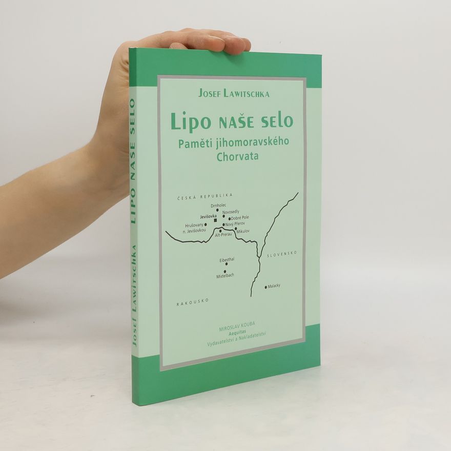 Josef Lawitschka Lipo naše selo. Paměti jihomoravského Chorvata