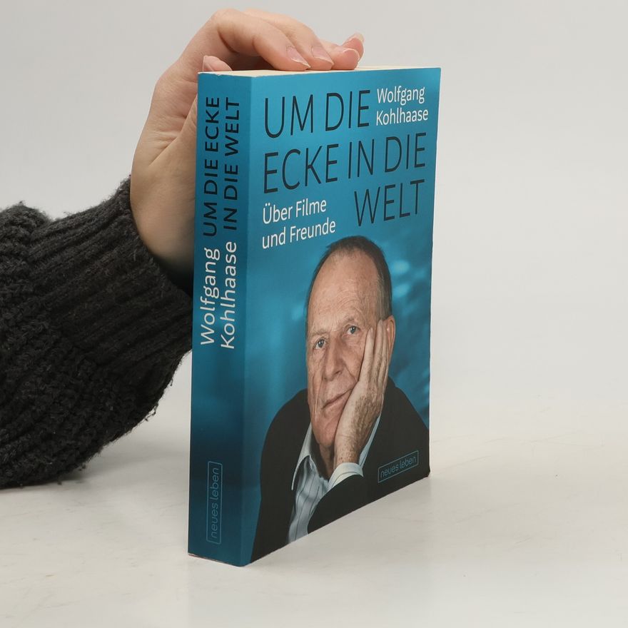 Wolfgang Kohlhaase Um die Ecke in die Welt