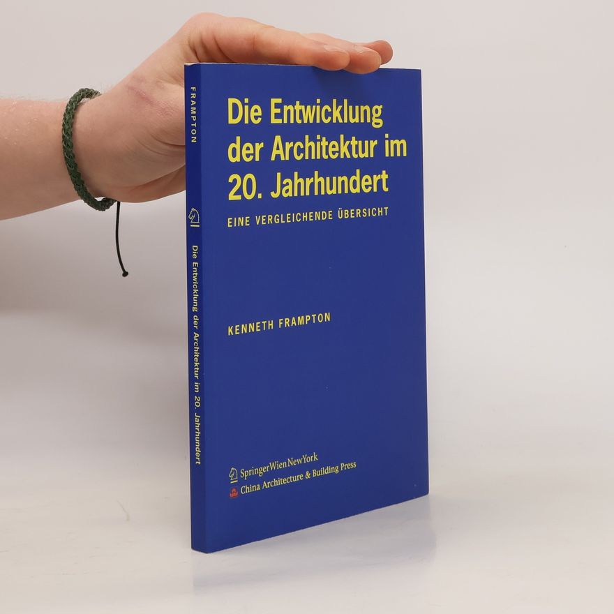 Kenneth Frampton Die Entwicklung der Architektur im 20. Jahrhundert