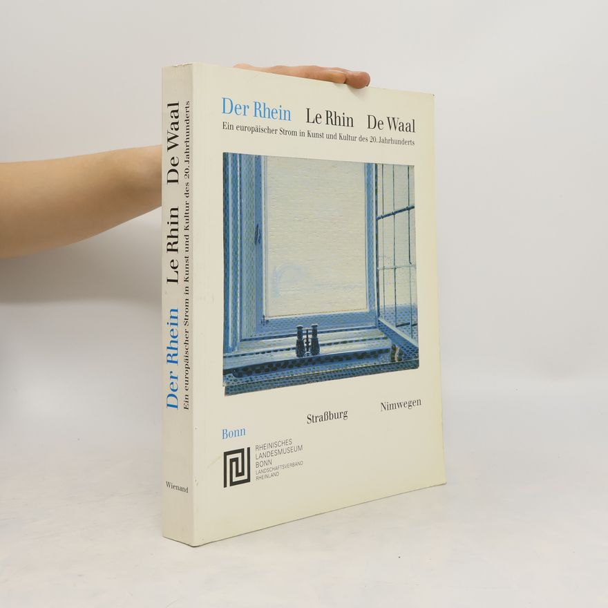 Autorenkollektiv Der Rhein. Ein europäischer Strom in Kunst und Kultur des 20. Jahrhunderts
