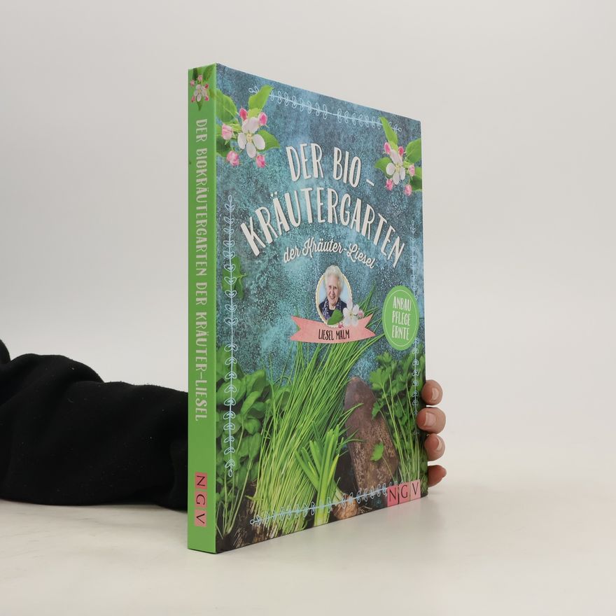 Liesel Malm Der Bio-Kräutergarten der Kräuter-Liesel