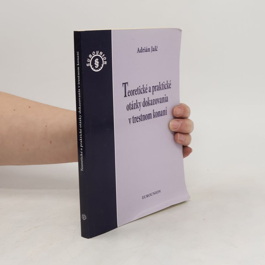 Adrián Jalč Teoretické a praktické otázky dokazovania v trestnom konaní