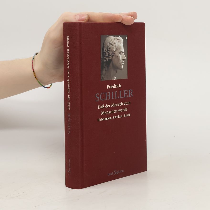 Friedrich Schiller "Daß der Mensch zum Menschen werde"