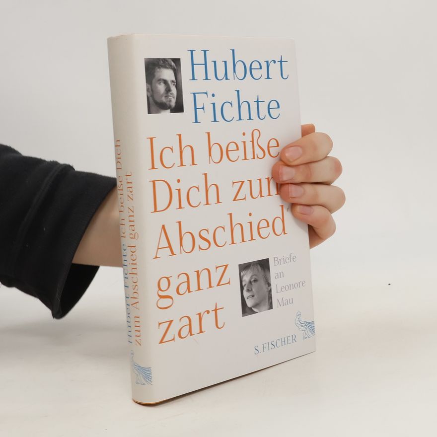 Hubert Fichte Ich beiße Dich zum Abschied ganz zart