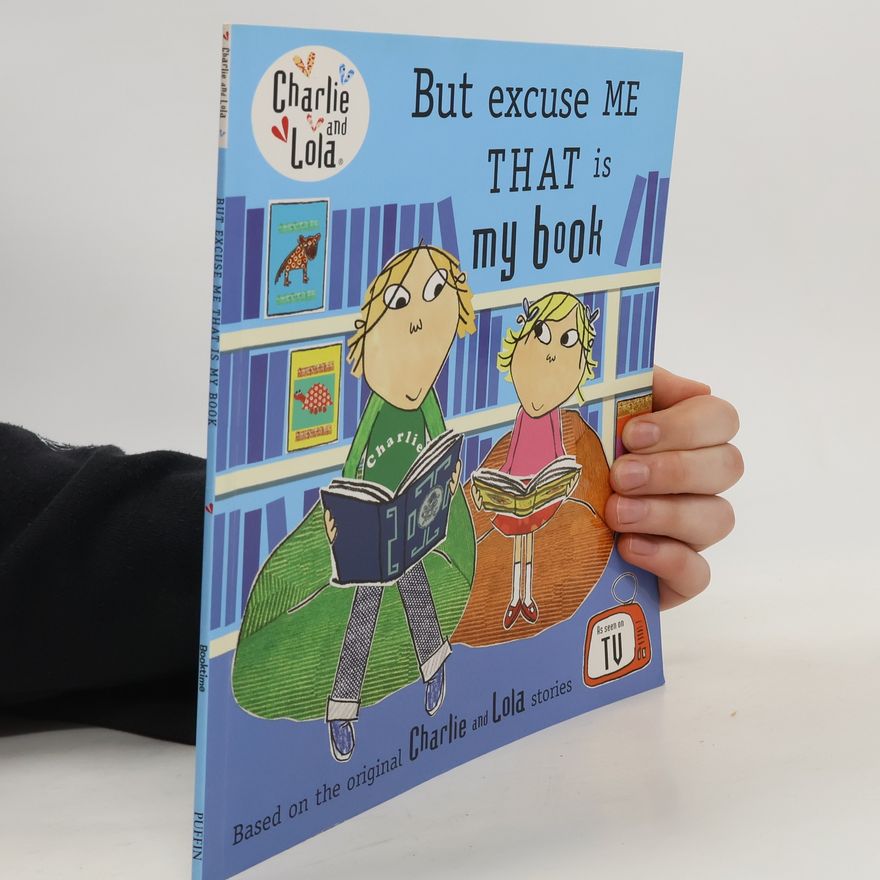 Lauren Child Charlie and Lola. But Excuse Me that is My Book