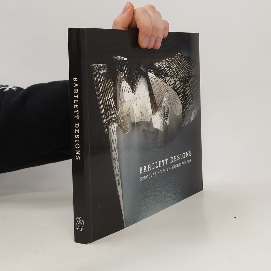 Various authors Bartlett designs. Speculating with architecture.