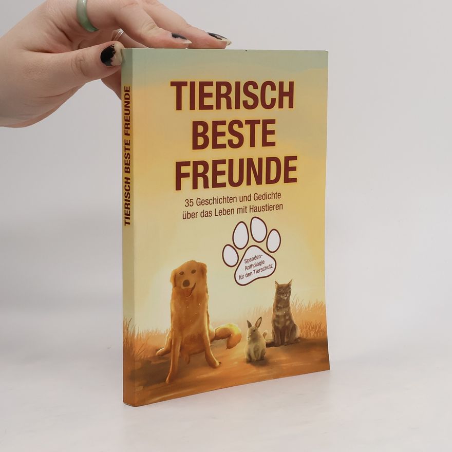 Annika Steinke Tierisch beste Freunde. 35 Geschichten und Gedichte über das Leben mit Haustieren