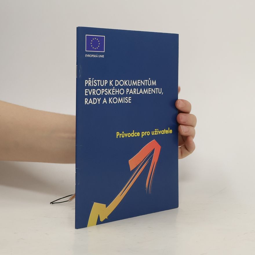 Kolektiv autorů Přístup k dokumentům Evropského parlamentu, Rady a Komise : průvodce pro uživatele