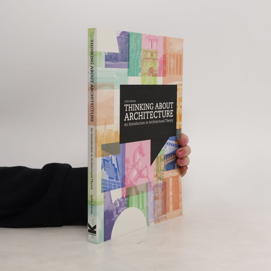 Colin Davies Thinking About Architecture an Introduction to Architectural Theory