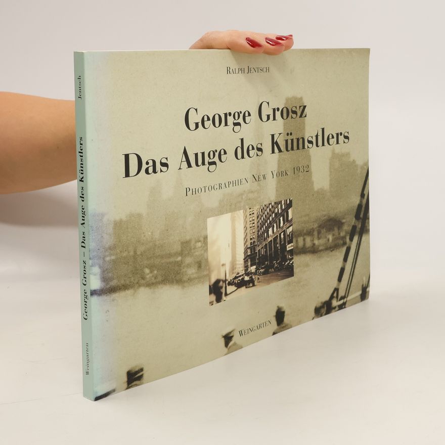 Ralph Jentsch George Grosz - das Auge des Künstlers