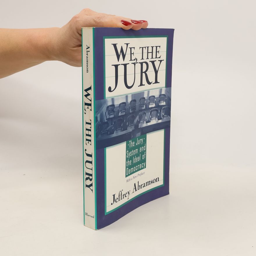 Jeffrey B Abramson We, the Jury. The Jury System and the Ideal of Democracy