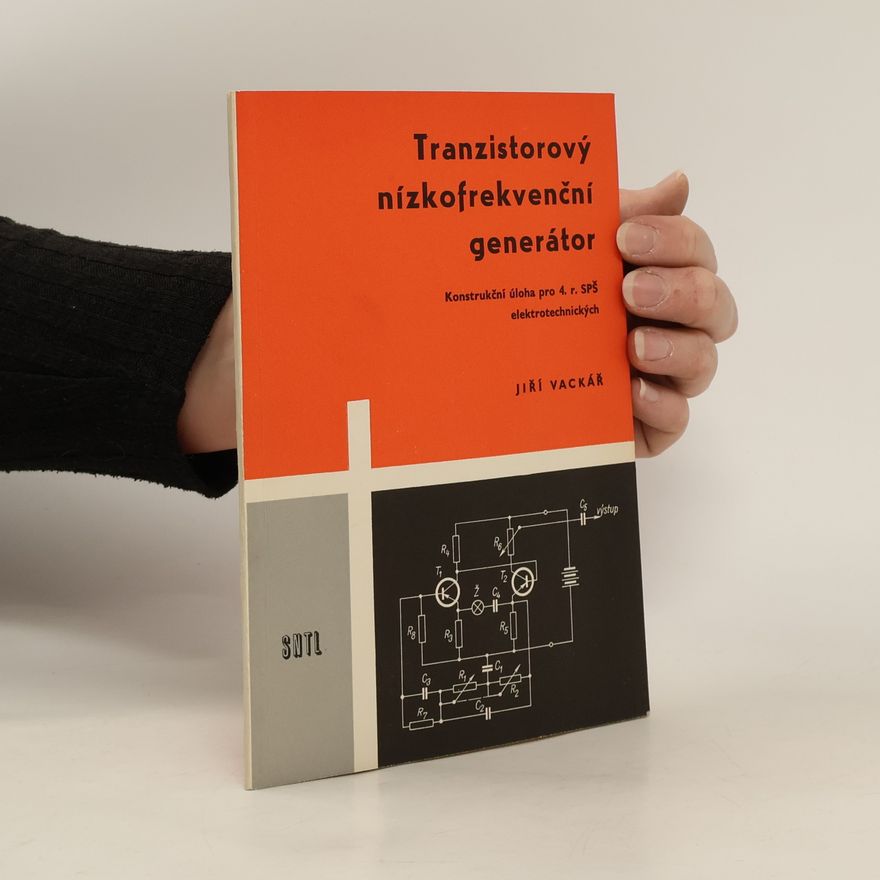Jiří Vackář Tranzistorový nízkofrekvenční generátor. Konstrukční úloha pro 4. ročník SPŠ elektrotechnických