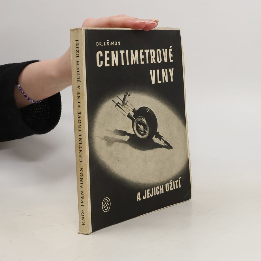 Ivan Šimon Centimetrové vlny a jejich užití