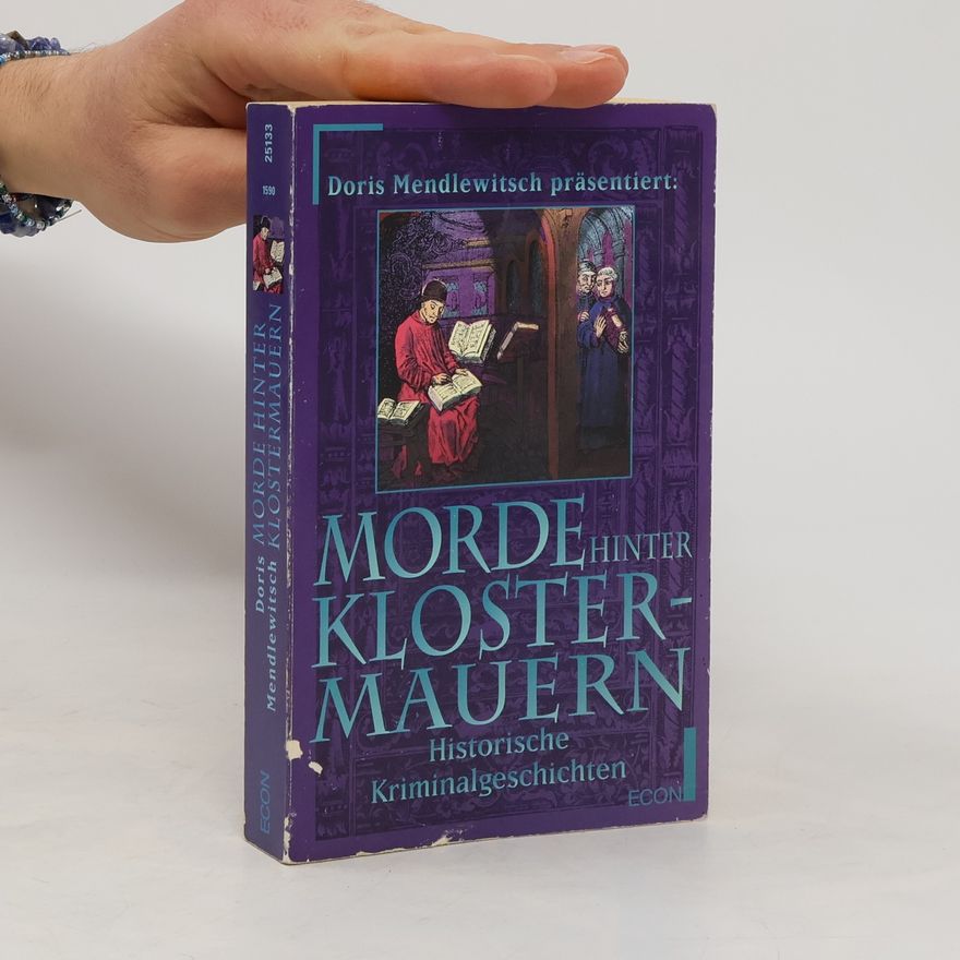 Doris Mendlewitsch Mord hinter Klostermauern. Historische Kriminalgeschichten