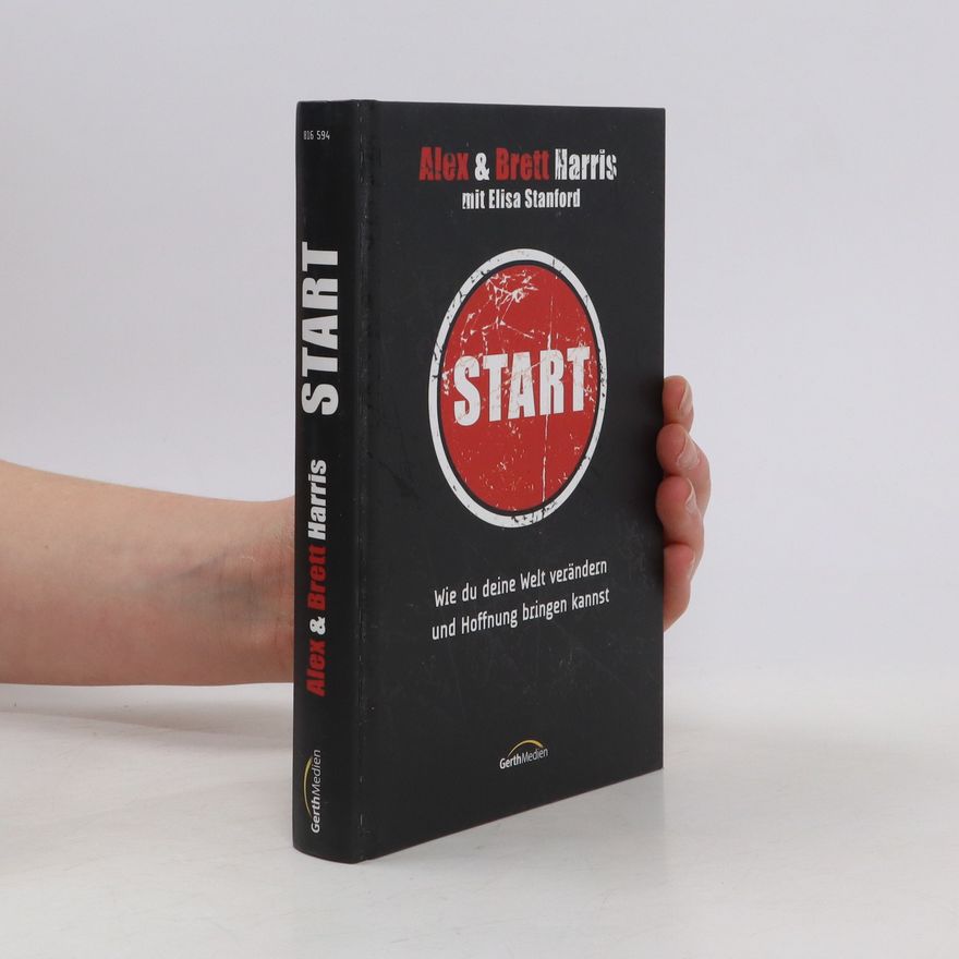 Brett Harris Start. Wie du deine Welt verändern und Hoffnung bringen kannst