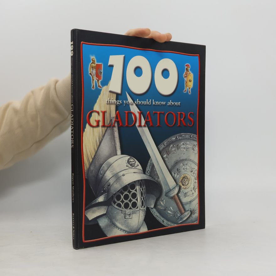 Rupert Matthews 100 things you should know about gladiators