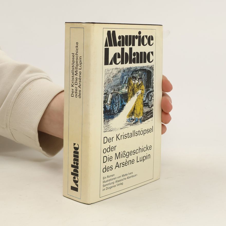 Maurice Leblanc Der Kristallstöpsel oder. Die Mißgeschicke des Arsène Lupin