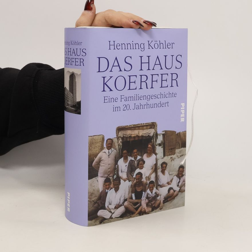 Hennig Köhler DAS HAUS KOERFER: Eine Familiengeschichte im 20. Jahrhundert