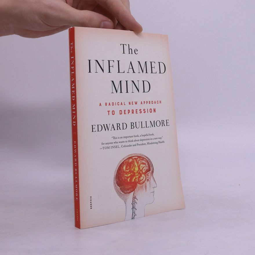 Edward Bullmore The Inflamed Mind