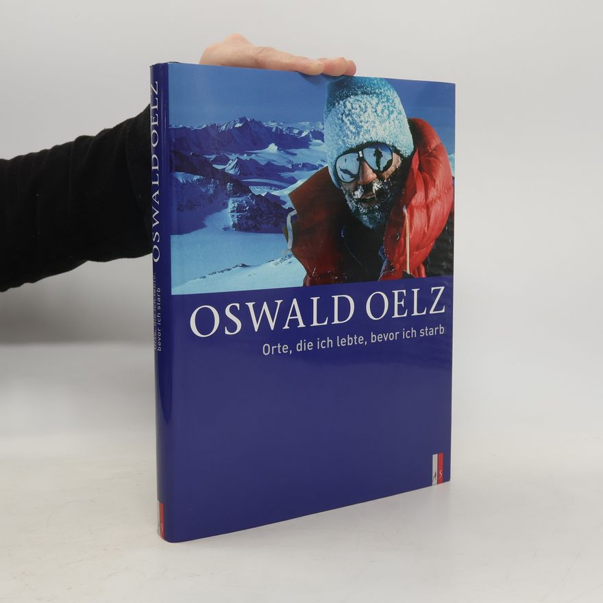 Oswald Oelz Orte, die ich lebte, bevor ich starb