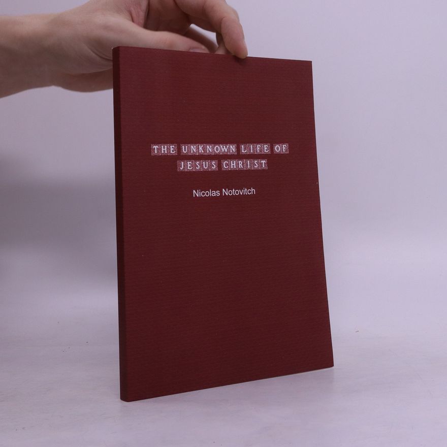 Nicholas Notovitch The Unknown Life of Jesus Christ