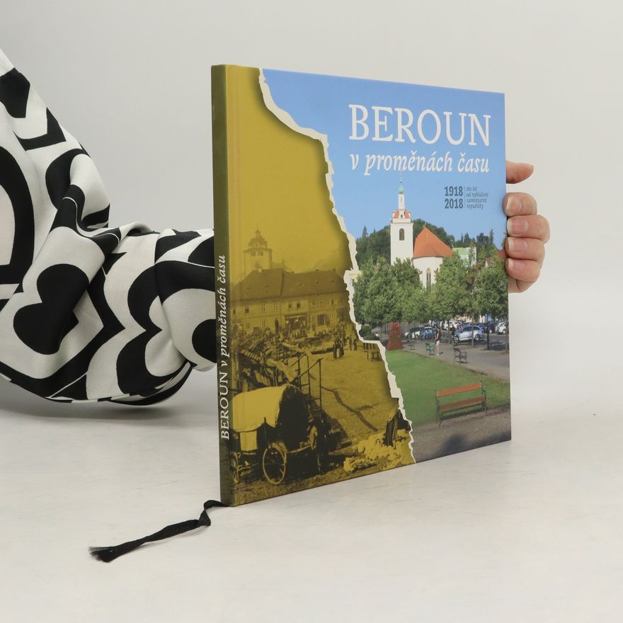 Petra Lišková Beroun v proměnách času. 1918-2018 : sto let od vyhlášení samostatné republiky